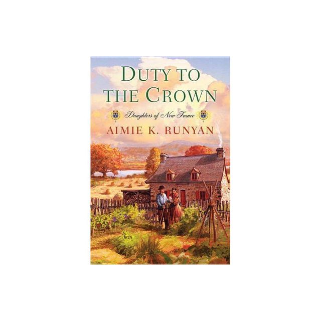 Duty to the Crown - (Daughters of New France) by Aimie K Runyan (Paperback)