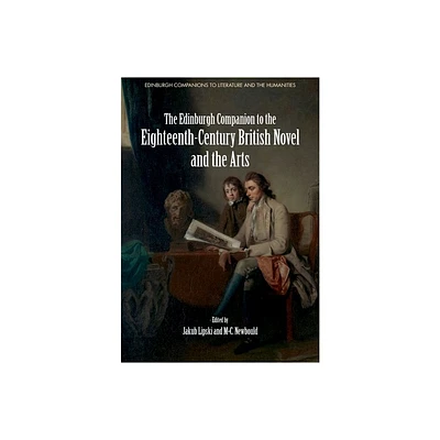 The Edinburgh Companion to the Eighteenth-Century British Novel and the Arts - (Edinburgh Companions to Literature and the Humanities) (Hardcover)