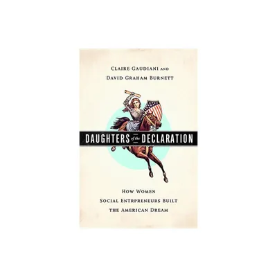 Daughters of the Declaration - by Claire Gaudiani & David Graham Burnett (Hardcover)