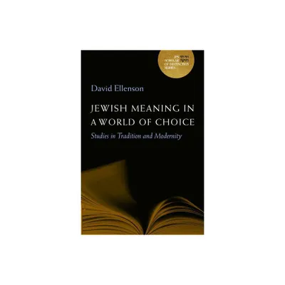 Jewish Meaning in a World of Choice - (JPS Scholar of Distinction Book) by David Ellenson (Hardcover)