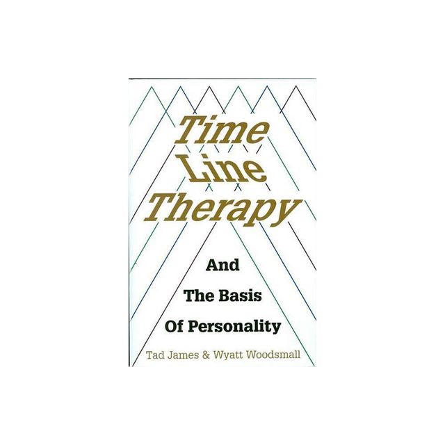 Time Line Therapy and the Basis of Personality - by Tad James (Paperback)