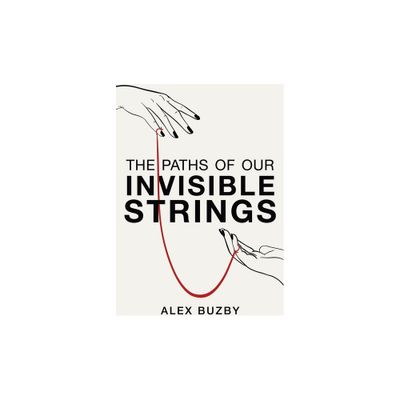 The Paths of Our Invisible Strings - by Alex Buzby (Paperback)