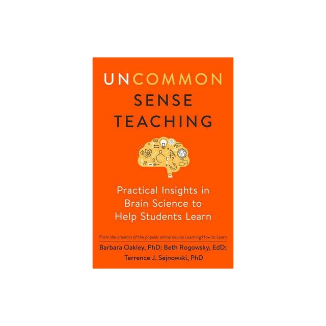 Uncommon Sense Teaching - by Barbara Oakley & Beth Rogowsky & Terrence Sejnowski (Paperback)