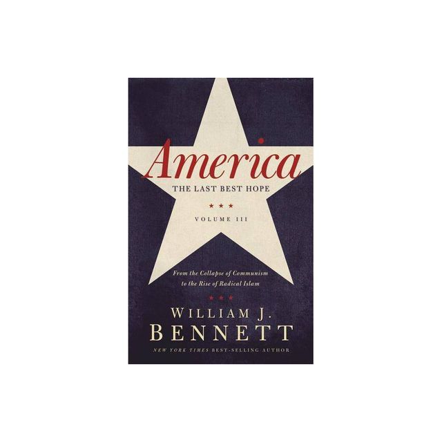 America: The Last Best Hope (Volume III) - by William J Bennett (Paperback)