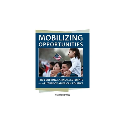 Mobilizing Opportunities - (Race, Ethnicity, and Politics) by Ricardo Ramrez (Paperback)