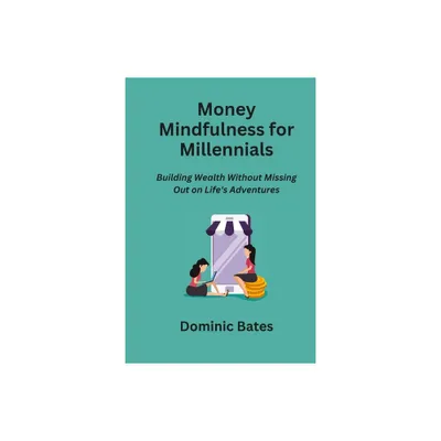 Money Mindfulness for Millennials - by Dominic Bates (Paperback)