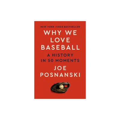 Why We Love Baseball - by Joe Posnanski (Hardcover)