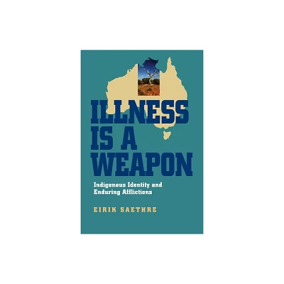 Illness Is a Weapon - by Eirik Saethre (Hardcover)