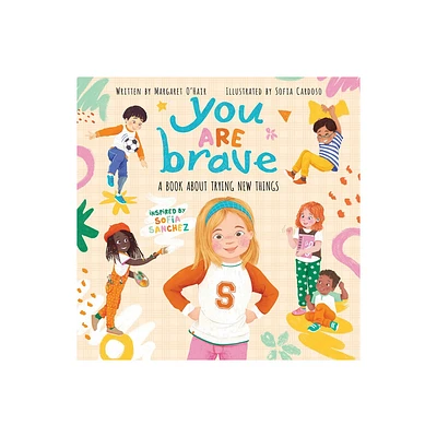 You Are Brave: A Book about Trying New Things - by Margaret OHair & Sofia Sanchez (Hardcover)