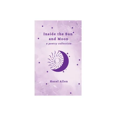 Inside the Sun and Moon - a poetry collection - by Hazel Allen (Paperback)