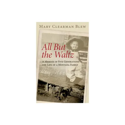 All But the Waltz - by Mary Clearman Blew (Paperback)