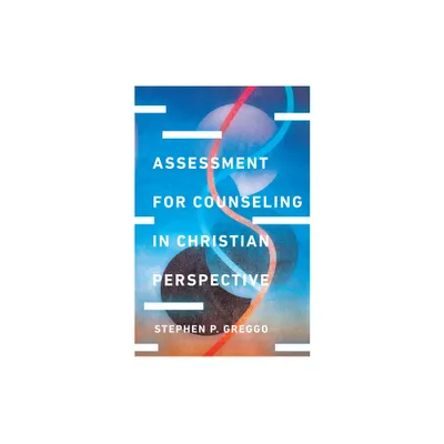 Assessment for Counseling in Christian Perspective - (Christian Association for Psychological Studies Books) by Stephen P Greggo (Hardcover)