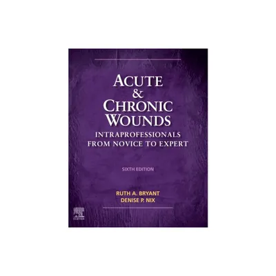 Acute and Chronic Wounds - 6th Edition by Ruth Bryant & Denise Nix (Hardcover)