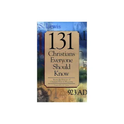 131 Christians Everyone Should Know - (Holman Reference) by Christian History Magazine Editorial (Paperback)