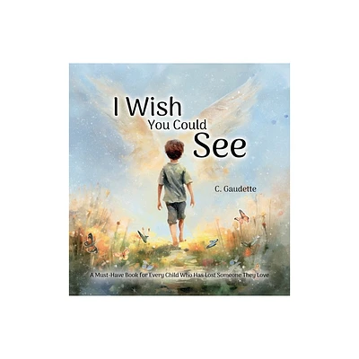 I Wish You Could See - A Must-Have Book for Every Child Who Has Lost Someone They Love