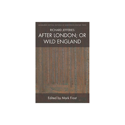 Richard Jefferies, After London; Or Wild England - (Edinburgh Critical Editions of Nineteenth-Century Texts) (Paperback)