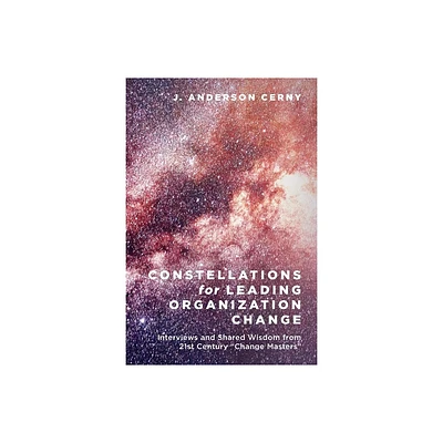 Constellations for Leading Organization Change - by J Anderson Cerny (Paperback)