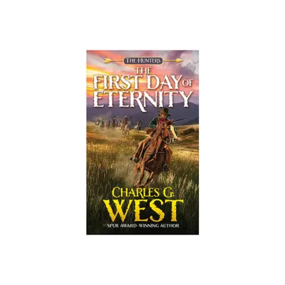 The First Day of Eternity - (Hunters) by Charles G West (Paperback)