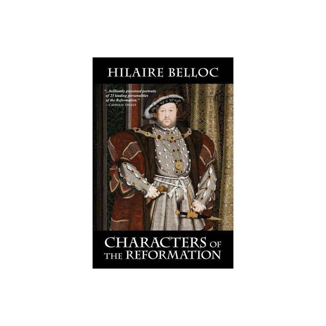 Characters of the Reformation - by Hilaire Belloc (Paperback)