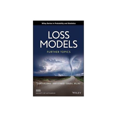 Loss Models - (Wiley Probability and Statistics) by Stuart A Klugman & Harry H Panjer & Gordon E Willmot (Hardcover)