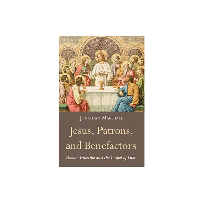 Jesus, Patrons, and Benefactors - by Jonathan Marshall (Paperback)