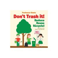 Dont Trash it! Reduce, Reuse, and Recycle! Conservation for Kids - Childrens Conservation Books - by Gusto (Paperback)