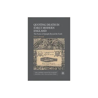 Quoting Death in Early Modern England - (Early Modern Literature in History) by S Newstok (Paperback)