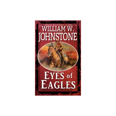 Eyes of Eagles - by William W Johnstone (Paperback)