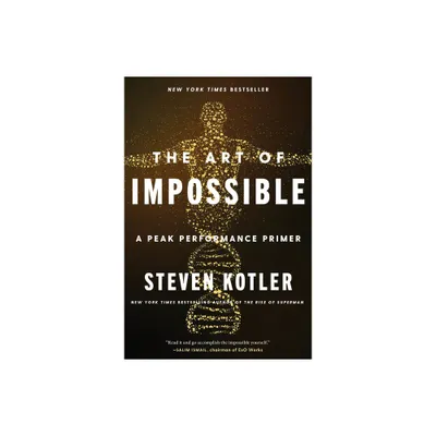 The Art of Impossible - by Steven Kotler (Paperback)