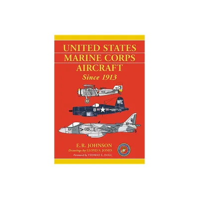 United States Marine Corps Aircraft Since 1913 - by E R Johnson & Lloyd S Jones (Paperback)