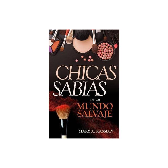 Chicas Sabias En Un Mundo Salvaje - by Mary Kassian (Paperback)