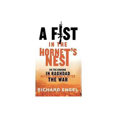 A Fist in the Hornets Nest - by Richard Engel (Hardcover)