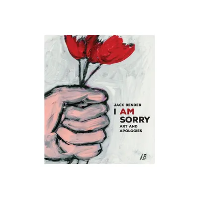 I Am Sorry - by Jack Bender (Hardcover)