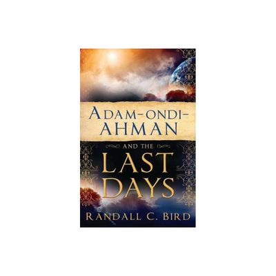 Adam-ondi-Ahman and the Last Days - by Randall Bird (Paperback)