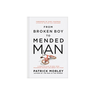 From Broken Boy to Mended Man - by Patrick Morley (Hardcover)