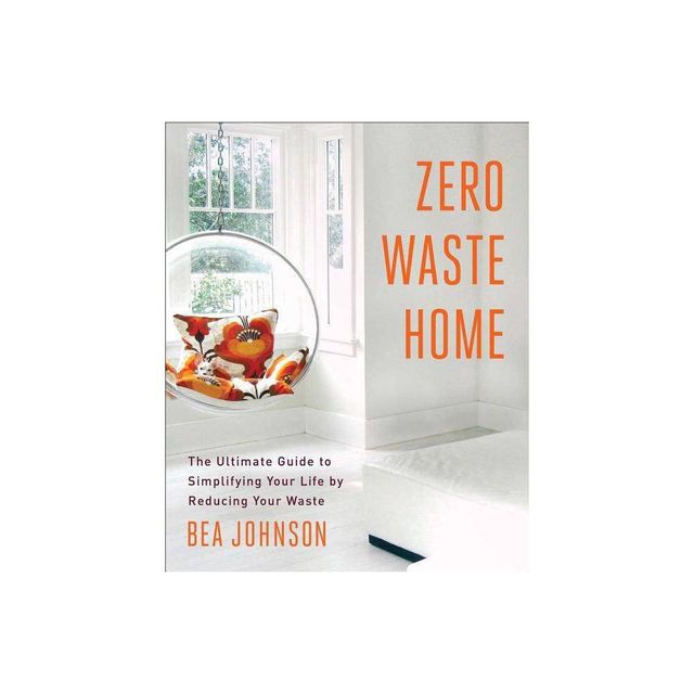 Zero Waste Home - (A Simple Guide to Sustainable Living) by Bea Johnson (Paperback)