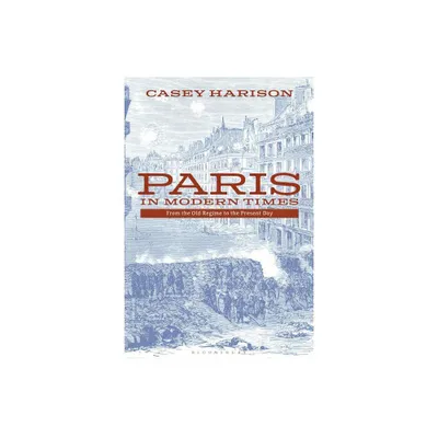 Paris in Modern Times - by Casey Harison (Hardcover)