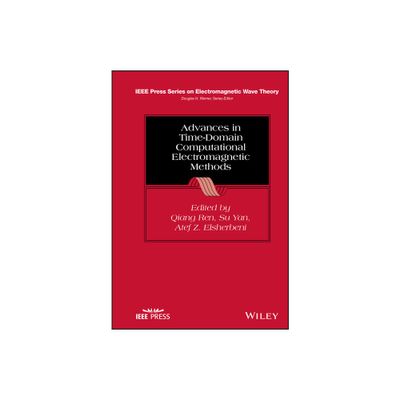 Advances in Time-Domain Computational Electromagnetic Methods - (IEEE Press Electromagnetic Wave Theory) by Qiang Ren & Su Yan & Atef Z Elsherbeni