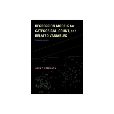 Regression Models for Categorical, Count, and Related Variables - by John P Hoffmann (Paperback)