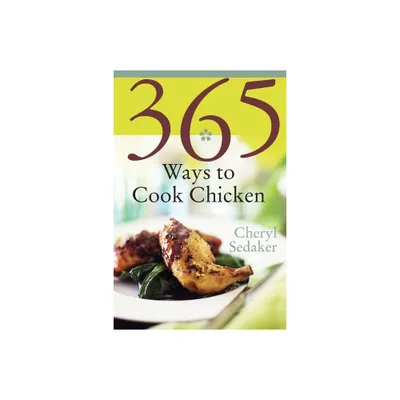 365 Ways to Cook Chicken - by Cheryl Sedeker (Paperback)