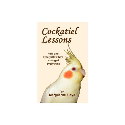 Cockatiel Lessons - by Marguerite Floyd (Paperback)