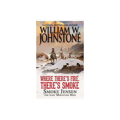 Where Theres Fire, Theres Smoke - (Mountain Man) by William W Johnstone (Paperback)