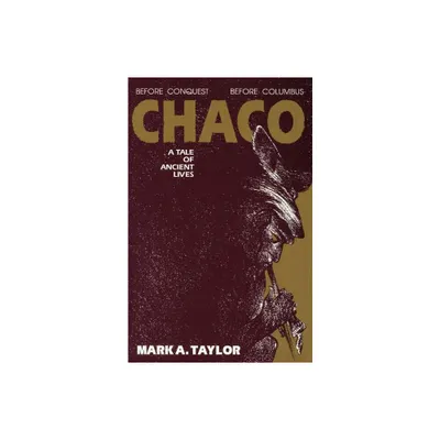 Chaco, A Tale of Ancient Lives - by Mark a Taylor (Paperback)