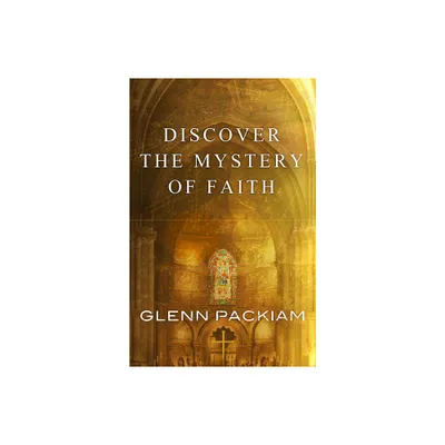 Discover the Mystery of Faith - by Glenn Packiam (Paperback)