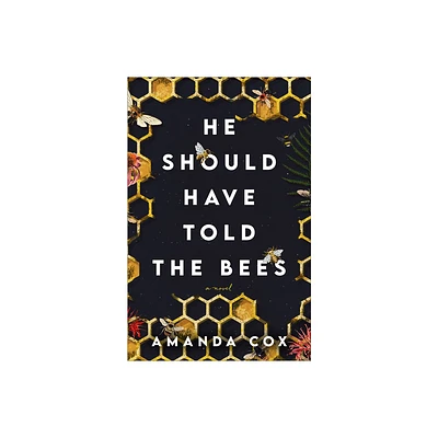 He Should Have Told the Bees - by Amanda Cox (Hardcover)