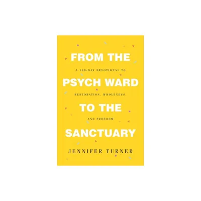 From the Psych Ward to the Sanctuary - by Jennifer Turner (Paperback)