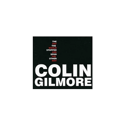 Colin Gilmore - The Day The World Stopped & Spun The Other Way (CD)