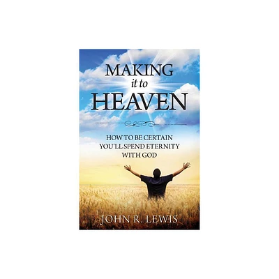 Making It to Heaven - by John R Lewis (Paperback)