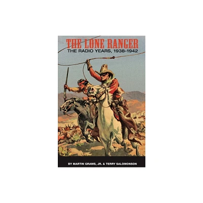 The Lone Ranger - by Martin Grams & Terry Salomonson (Hardcover)