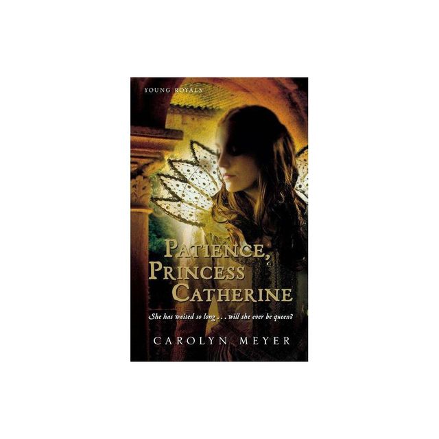 Patience, Princess Catherine - (Young Royals) by Carolyn Meyer (Paperback)